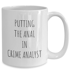 Funny Crime Analyst Mug, Crime Analyst Cup, Crime Analyst Gifts, Crime Data Analyst Gifts, Office Gag Gift, Inappropriate Gifts, Rude Gifts