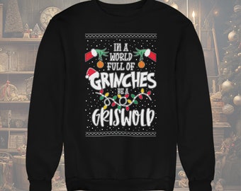 In a World Full of Grinches Be a Griswold Unisex Sweatshirt, Ugly Christmas Sweatshirt, Funny Chritmas Sweater, Christmas Light Sweashirt