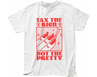 Tax The Rich Not The Pretty Crewneck Short Sleeve Unisex T-Shirt