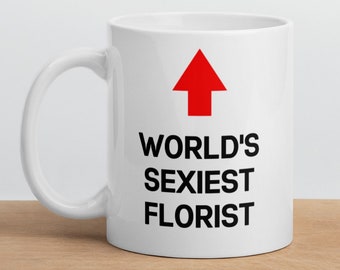 Florist Geschenk Tasse-World's Sexiest Florist-Lustige Florist Tasse-Lustiges Geschenk für Floristen-World's Best Florist
