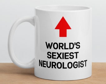 Neurólogo Gift Taza-El neurólogo más sexy del mundo-Neurólogo divertido Mug-Funny Gift para neurólogo-Mejor neurólogo del mundo