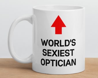 Optician Gift Mug-Gift for Optician -World's Sexiest Optician-Funny Optician Mug-Funny Gift for Optician-World's Best Optician