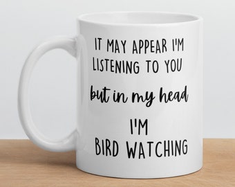 Bird Watching Mug, Gift for Bird Watcher, Bird Watcher Coffee Mug, Bird Watching Gift, Bird Watching Gift Idea, Bird Watcher Gift Mug