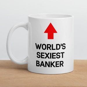 Banker Gift Mug-World&#39;s Sexiest Banker-Funny Banker Mug-Funny Gift for Banker-World&#39;s Best Banker