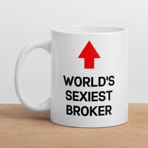 Broker Gift Mug- World&#39;s Sexiest Broker-Funny Broker Mug-Funny Gift for Broker-World&#39;s Best Broker