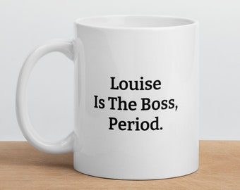 Personalized Gift for Louise-Lousie Gift Mug-Funny Louise Mug-Sarcastic Louise is the Boss Mug-Custom Louise Mug-Funny Mug for Louise Gift