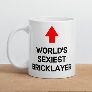 Bricklayer Gift Mug-World&#39;s Sexiest Bricklayer-Funny Bricklayer Mug-Funny Gift for Bricklayer-World&#39;s Best Bricklayer