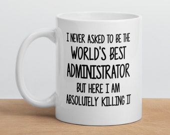World's Best Administrator Mug-Funny Administrator Gift-Administrator Coffee Mug-Best Administrator Ever-Greatest Administrator