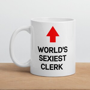 Clerk Gift Mug-World&#39;s Sexiest Clerk-Funny Clerk Mug-Funny Gift for Clerk-World&#39;s Best Clerk