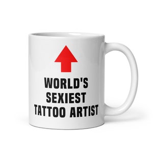 Tattoo Artist Gift Mug-World&#39;s Sexiest Tattoo Artist-Funny Tattoo Artist Gift-Funny Tattoo Artist Mug-Funny Gift Tattoo Artist-World&#39;s Best