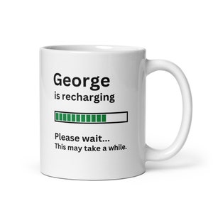 Personalized George Gift Mug-Custom Mug for George-George is Recharging Coffee Mug-Fun Coffee Cup for George-Birthday Gift for George