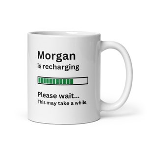 Personalized Morgan Gift Mug-Custom Mug for Morgan-Morgan is Recharging Coffee Mug-Fun Coffee Cup for Morgan-Birthday Gift for Morgan-Unique