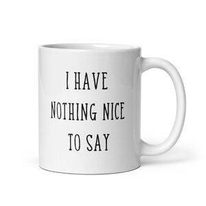 Sarcastic Coffee Mug, I Have Nothing Nice To Say Mug, Gift For Him, Gift For Her, Sarcastic Mug, Boss Gift, Boss Leaving Gift, Mentor Gift