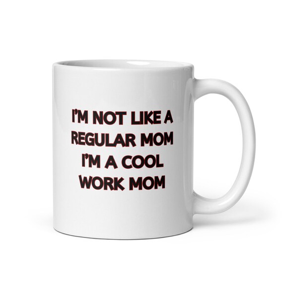 Work Mom Mug, Gift for Work Mom, Mothers Day Gift, Coworker Gift