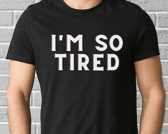 I'm So Tired Tee Shirt, New Parent Tee Shirt, Tired Parent Tee Shirt, Tee Shirt Gift for New Mom, Tee Shirt Gift for New Dad