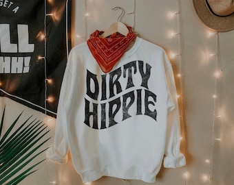 Dirty Hippie Sweatshirt | Vintage Sweatshirt | Grunge Sweatshirt | Hippie Hoodie | Boho Sweatshirt | Oversized Sweatshirt | Retro Sweatshirt