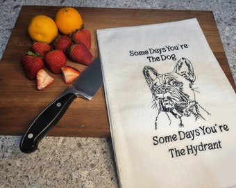 Funny Kitchen Towel, Embroidered Tea Towel, Some Days You're the Dog Some Days You're the Hydrant, French Bulldog Kitchen Towel