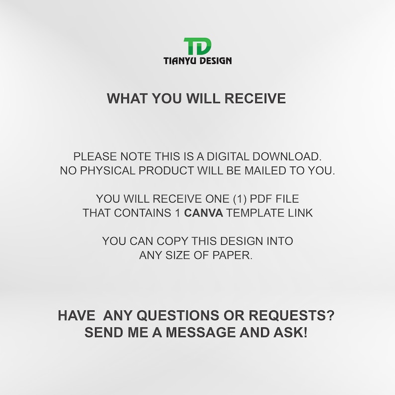 Op de afbeelding: Tekst op een witte achtergrond die "TD Tianyu Design" en "What You Will Receive" luidt. De tekst gaat verder met "Let op: dit is een digitale download. Er wordt geen fysiek product naar u verzonden. U ontvangt &eacute;&eacute;n (1) PDF-bestand dat &eacute;&eacute;n Canva-sjabloonlink bevat. U kunt dit ontwerp in elke papiergrootte kopi&euml;ren. Heeft u vragen of verzoeken? Stuur me een bericht en vraag het!"