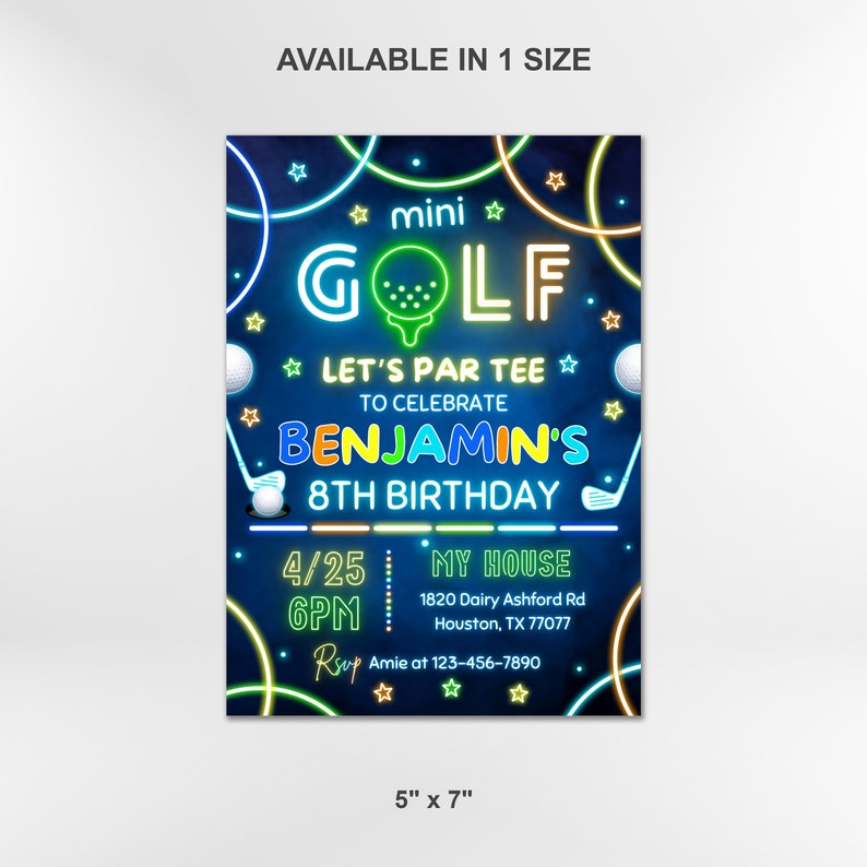 May include: Neon blue, green, and yellow golf-themed birthday invitation for a child's 8th birthday party. The invitation says "mini golf let's par tee to celebrate Benjamin's 8th birthday" with a date and time of 4/25 6PM and a location of "My House 1820 Dairy Ashford Rd Houston, TX 77077". The invitation also includes an RSVP number.