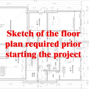May include: A black and white blueprint sketch of a floor plan for a house. The plan includes a bedroom, bathroom, mechanical room, and a wet bar. The text "Sketch of the floor plan required prior starting the project" is written in red across the center of the blueprint.