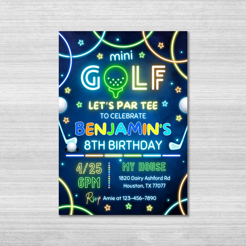 May include: Neon green, blue, and orange glow-in-the-dark invitation for a mini golf themed birthday party. The invitation says "Let's Par Tee" to celebrate Benjamin's 8th birthday. The party is at 6 PM on April 25th at 1820 Dairy Ashford Rd, Houston, TX 77077. RSVP to Amie at 123-456-7890.