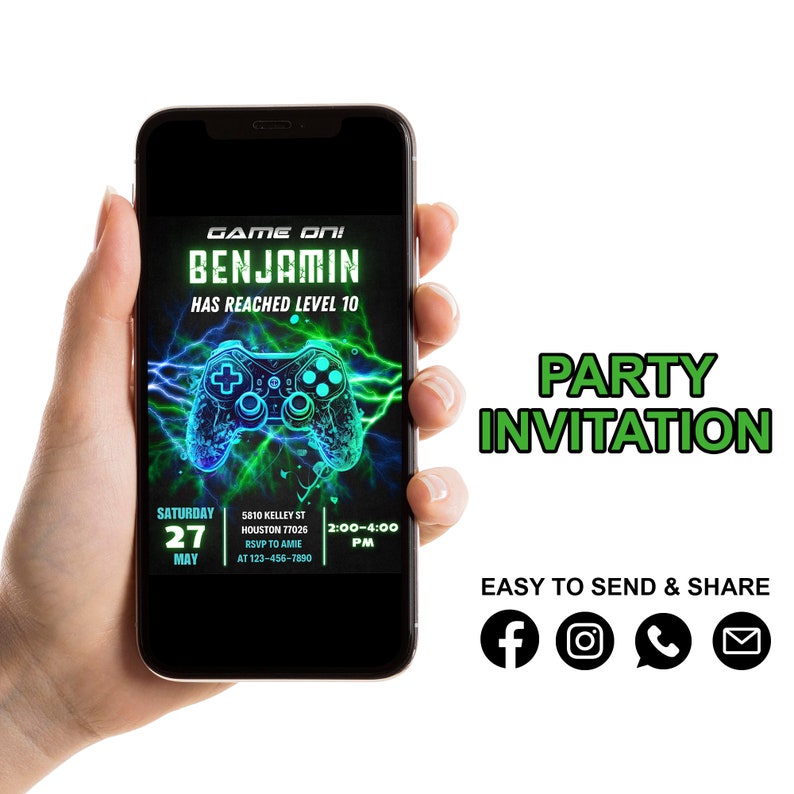 May include: A green and blue digital illustration of a video game controller with lightning bolts in the background. The text "GAME ON! BENJAMIN HAS REACHED LEVEL 10" is at the top of the image. The text "SATURDAY 27 MAY" is at the bottom left of the image. The text "5810 KELLEY ST HOUSTON 77026 RSVP TO AMIE AT 123-456-7890" is at the bottom right of the image. The text "2:00-4:00 PM" is at the bottom right of the image. The text "PARTY INVITATION" is at the top right of the image. The text "EASY TO SEND & SHARE" is at the bottom right of the image. Social media icons for Facebook, Instagram, a phone call, and an email are at the bottom right of the image.