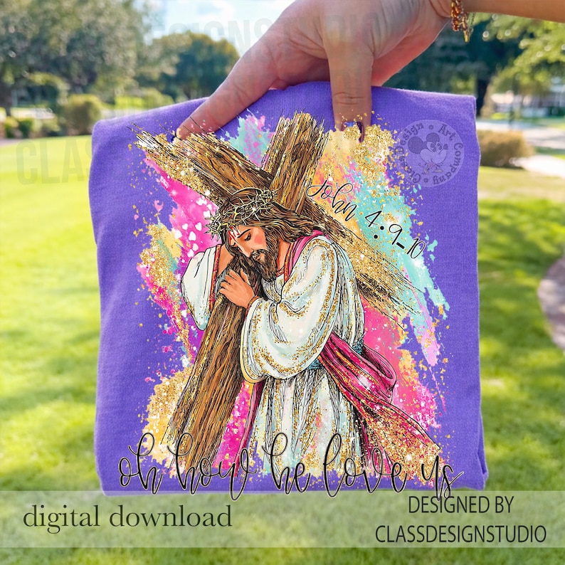 May include: A purple t-shirt featuring a graphic of Jesus carrying a cross, with the text "John 4:9-10" and "Oh how he loves us." The design includes gold glitter accents and colorful paint strokes. The words "digital download" and "designed by ClassDesignStudio" are also visible.