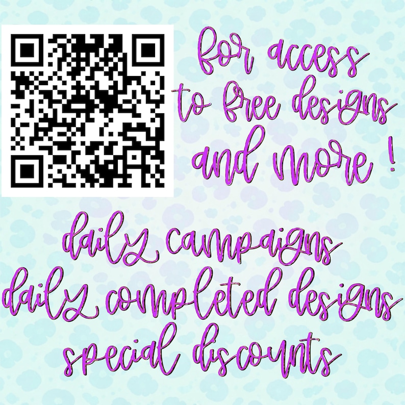 May include: A QR code is in the upper left corner. The image has a light blue background with white floral patterns. The text in the image says "for access to free designs and more! daily campaigns daily completed designs special discounts."