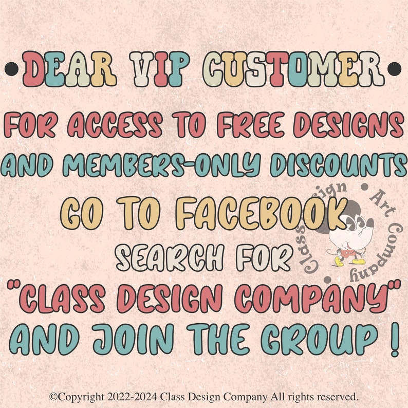 May include: A retro-style graphic with text in various colors on a peach background. The text reads "DEAR VIP CUSTOMER" and invites viewers to join a Facebook group for free designs and discounts. A Mickey Mouse-like character is in the corner.