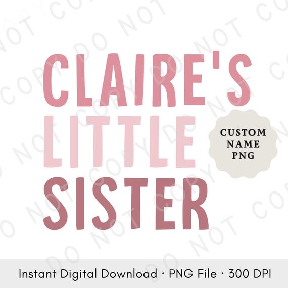 Custom Little Sister Name PNG | Personalized Sibling Design | Custom Name Baby Shirt Graphic, Digital Download, Mockup in 24 Hours