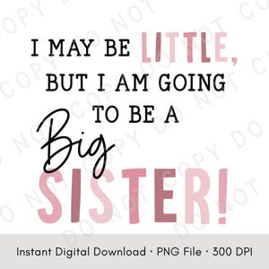 I May Be Little But I’m Going To Be a Big Sister PNG | Baby Announcement Shirt Graphic | Pregnancy Reveal Design | Big Sister PNG