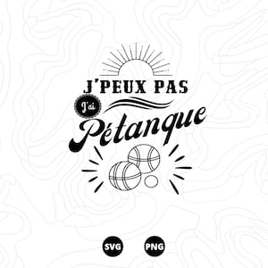 Pétanque svg, j'peux pas j'ai pétanque svg, boule svg, cochonnet svg