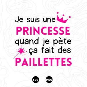 Je suis une princesse quand je pète ça fait des paillettes SVG, pricesse SVG, anniversaire SVG, Téléchargement svg, png, scanncut, cricut