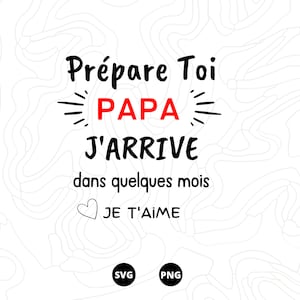 Prépare toi papa j'arrive SVG, Vétement svg, Bébé SVG, Body svg, Naissance svg, Bodie svg, Téléchargement svg, png, scanncut, cricut