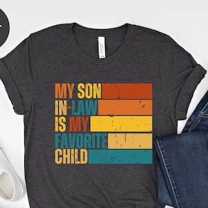 My Son in Law is My Favorite Child Shirt Gift For Mom Dad Mothers Day Fathers Tee Shirt Gift Family Gathering Humor tShirt Funny Family Gift