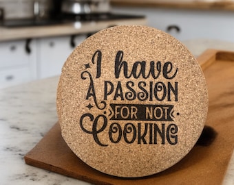 Humourous Laser Engraved 7" CORK TRIVET "I Have A Passion For Not Cooking"