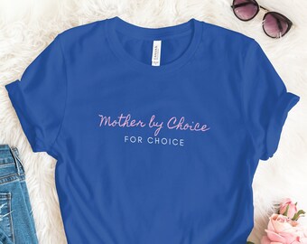 Pro Roe v Wade Shirt, Mother by Choice For Choice, Female Equality T-Shirt, Pro Choice TShirt, Roe 1973, Feminist Liberal Progressive Tee
