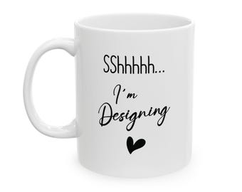 I'm Designing Ceramic Mug, Artist Gift