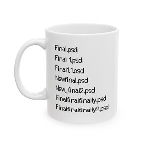 May include: White ceramic mug with a curved handle. The mug features black text listing several file names: Final.psd, Final 1.psd, Final1.1.psd, Newfinal.psd, New_final2.psd, Finalfinalfinally.psd, and Finalfinalfinally2.psd.