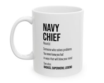 May include: White ceramic mug with the words "NAVY CHIEF" in bold black letters. Below the title is a definition that reads "Someone who solves problems you never knew you had in ways that will blow your mind."