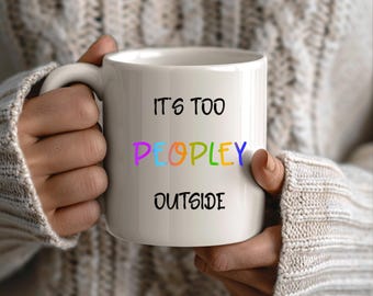 Funny Introvert Mug, Too Peopley Outside Coffee Cup