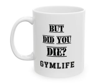 But Did You Die? Gymlife Coffee Mug, Funny Fitness Gift