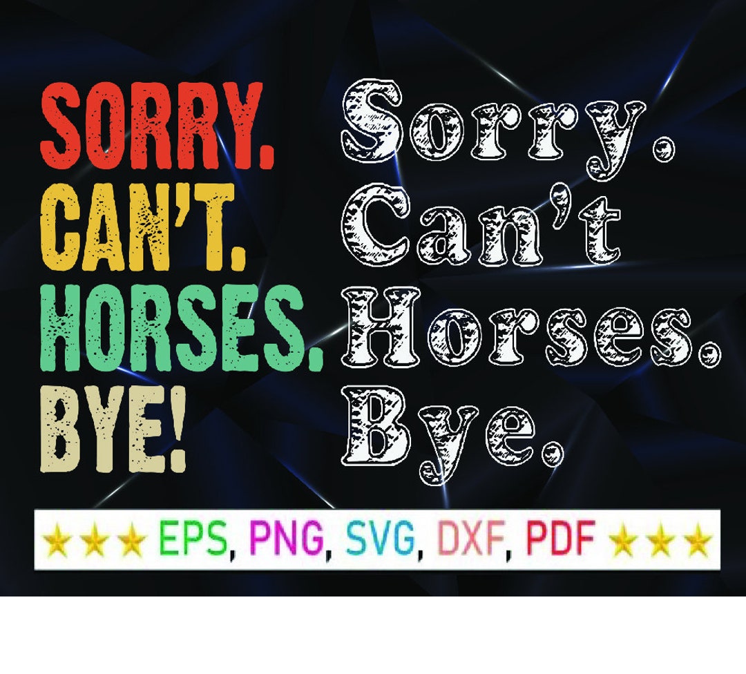 Sorry Can't Horses Bye,funny Horse, Svg Png, Horses Lover Svg, Digital