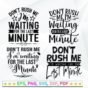May include: Four black and white graphic designs with the text "Don't rush me, I'm waiting for the last minute". The designs feature different fonts and decorative elements.