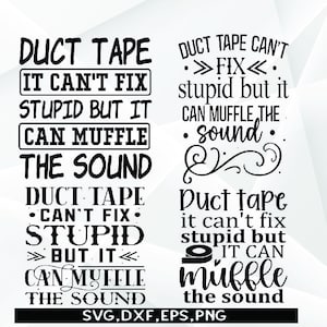 May include: Black and white graphic text design with the phrase "Duct Tape Can't Fix Stupid But It Can Muffle The Sound" repeated in different variations.