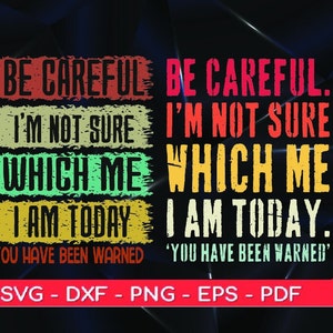 Könnte beinhalten: Ein digitales Design mit dem Text "BE CAREFUL. I'M NOT SURE WHICH ME I AM TODAY. YOU HAVE BEEN WARNED" in Rot, Grün, Gelb und Orange. Das Design enthält auch Optionen für Dateiformate.