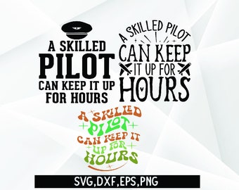 A Skilled Pilot Can Keep it Up for Hours Aviation Funny Svg Design- Pilot Shirt, Airplane Design, Pilot Shirt SVG, pilot png, flying svg