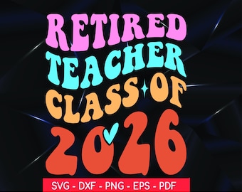 Retired Teacher SVG: Class of 2026, Funny Retirement Gift (Digital Files)