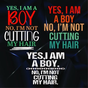 Yes I Am a Boy No I&#39;m Not Cutting My svg , I&#39;m Not Cutting My Hair, Yes I Am A Boy No I&#39;m Not Cutting My Hair, I&#39;m Not Cutting My Hair Shirt