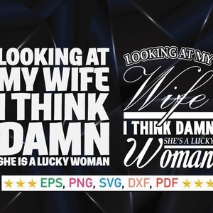 Wenn ich meine Frau ansehe, denke ich, dass sie verflixt ist - svg png dxf eps,